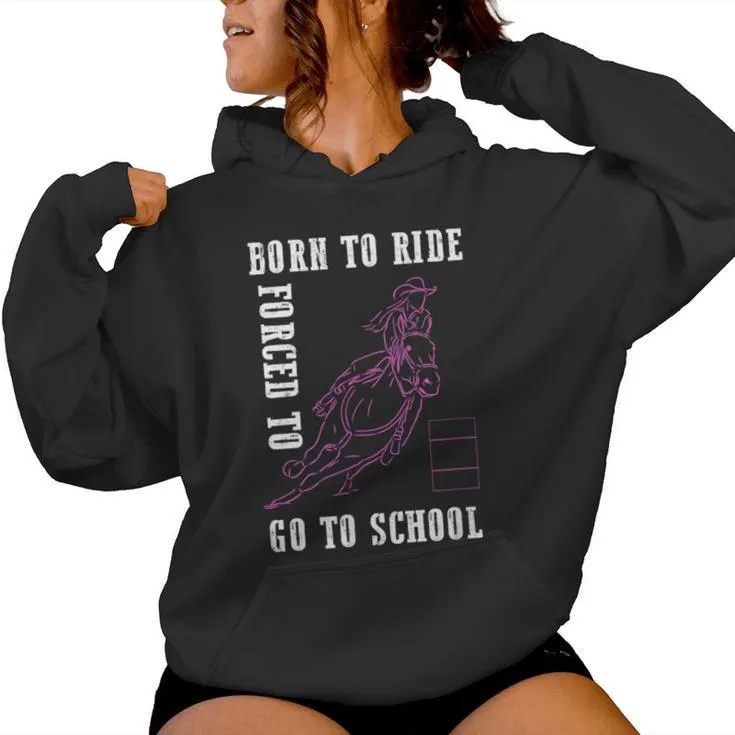 Born Ride Horse Forced To Go To School Barrel Racing Women Hoodie