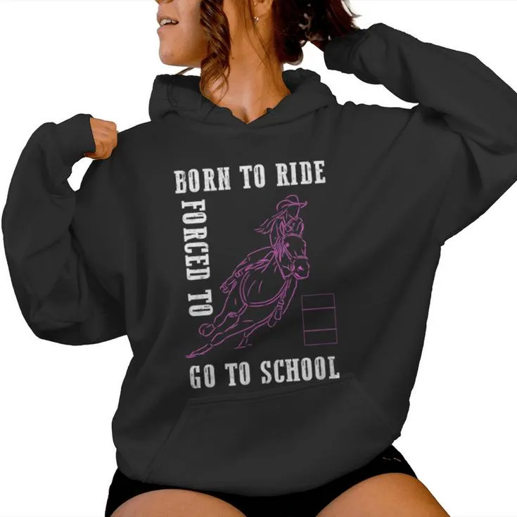 Born Ride Horse Forced To Go To School Barrel Racing Women Hoodie