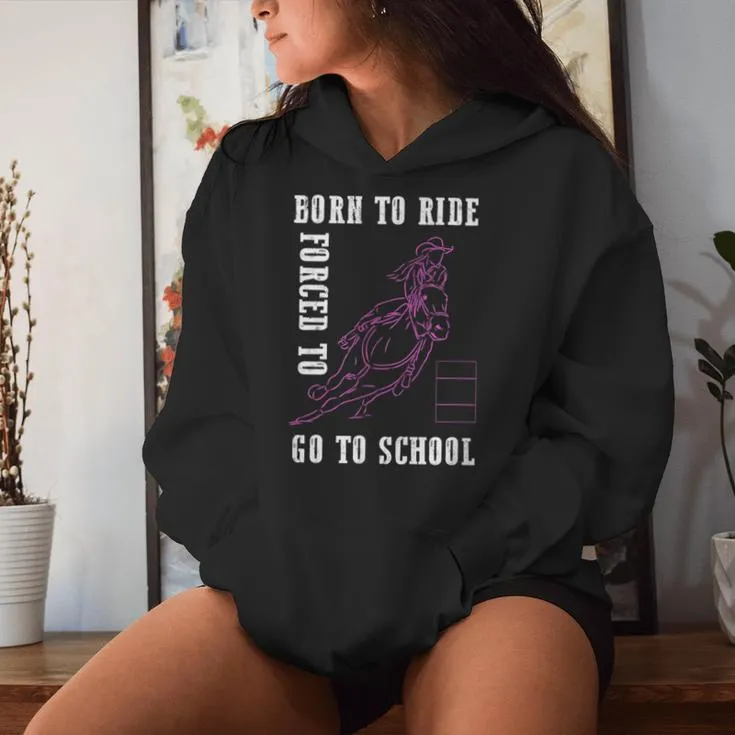 Born Ride Horse Forced To Go To School Barrel Racing Women Hoodie