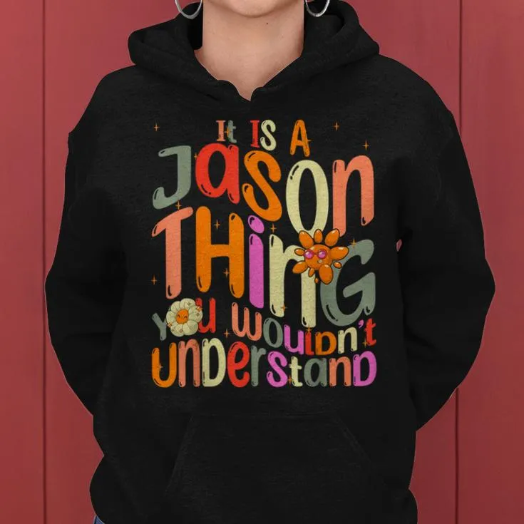 It's A Jason Thing You Wouldn't Understand Groovy Forum Name Women Hoodie