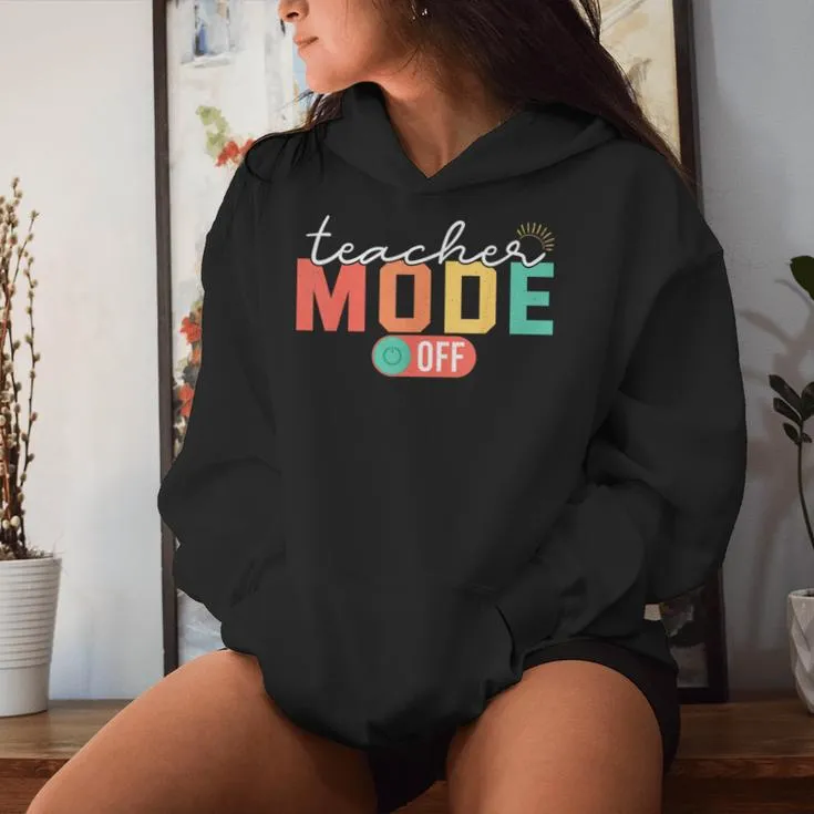 Teacher Mode Off End Of The Year Last Day Of School Women Hoodie